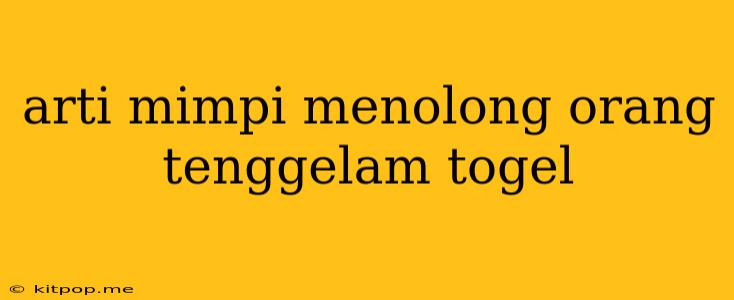 Arti Mimpi Menolong Orang Tenggelam Togel