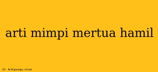 Arti Mimpi Mertua Hamil