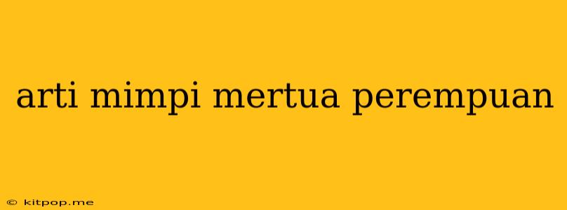 Arti Mimpi Mertua Perempuan