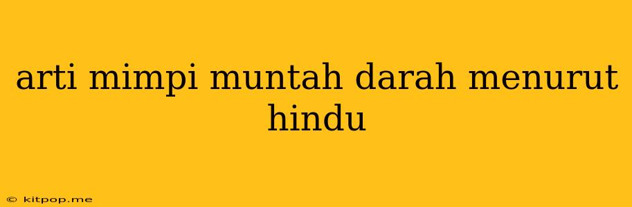 Arti Mimpi Muntah Darah Menurut Hindu