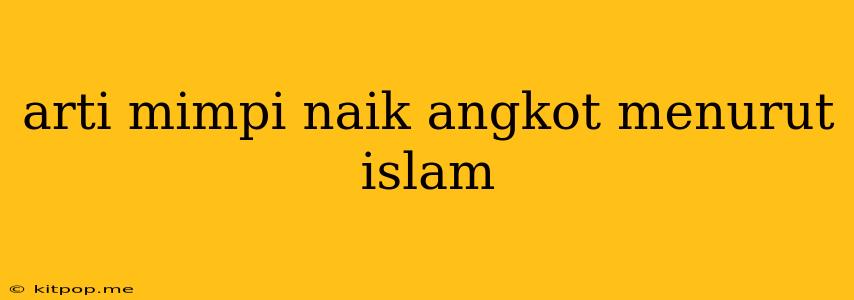 Arti Mimpi Naik Angkot Menurut Islam