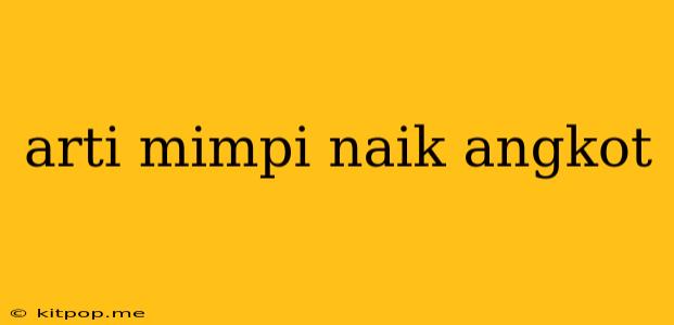 Arti Mimpi Naik Angkot