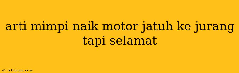 Arti Mimpi Naik Motor Jatuh Ke Jurang Tapi Selamat