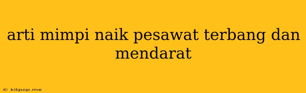 Arti Mimpi Naik Pesawat Terbang Dan Mendarat