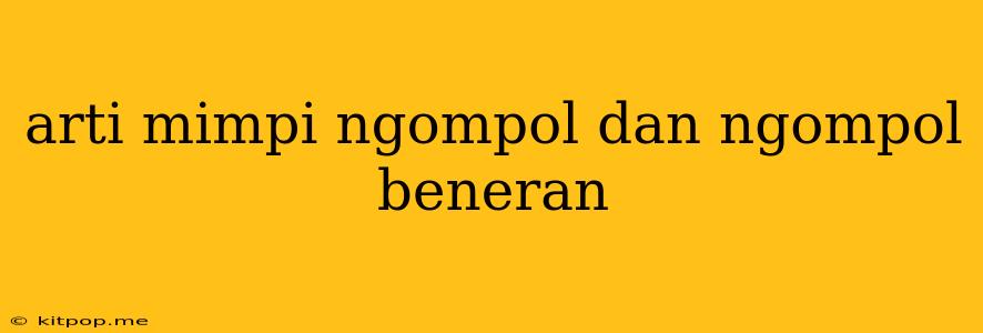 Arti Mimpi Ngompol Dan Ngompol Beneran