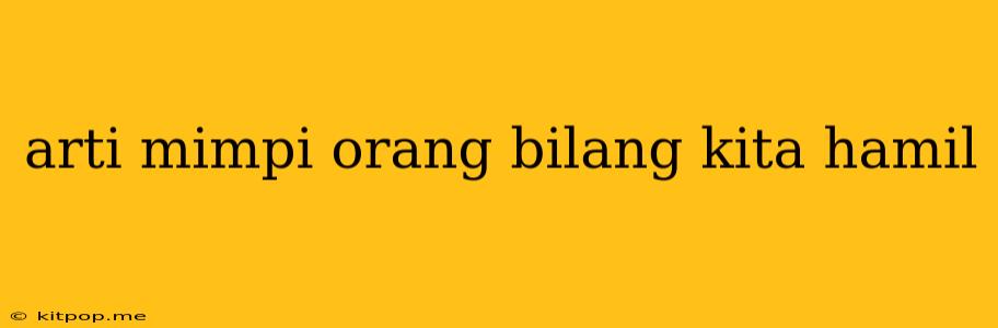 Arti Mimpi Orang Bilang Kita Hamil