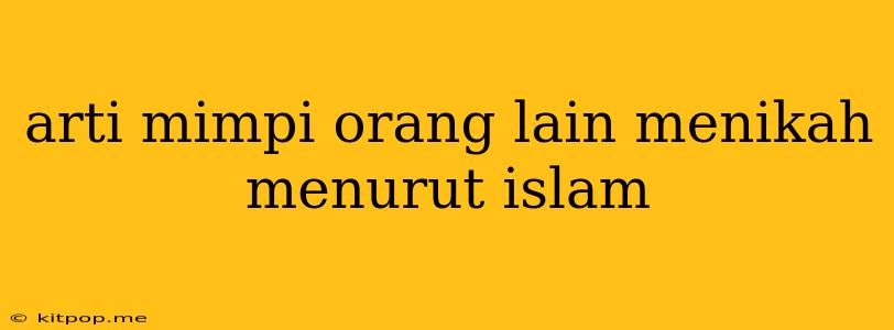 Arti Mimpi Orang Lain Menikah Menurut Islam