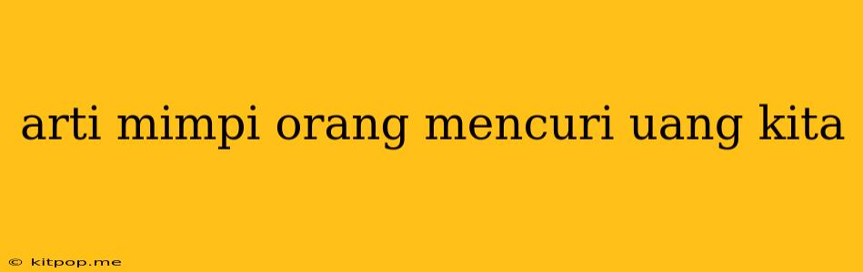 Arti Mimpi Orang Mencuri Uang Kita