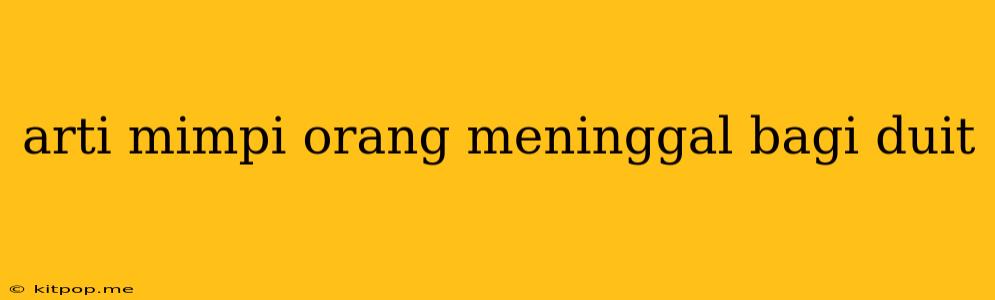 Arti Mimpi Orang Meninggal Bagi Duit