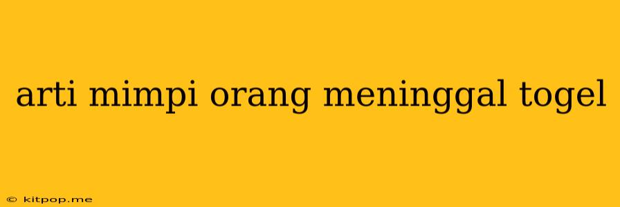 Arti Mimpi Orang Meninggal Togel