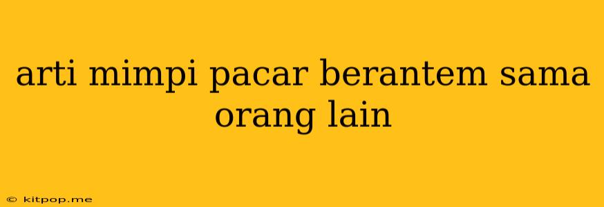 Arti Mimpi Pacar Berantem Sama Orang Lain