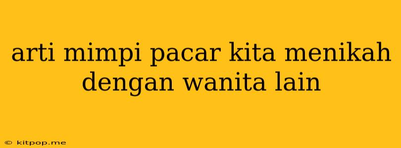 Arti Mimpi Pacar Kita Menikah Dengan Wanita Lain