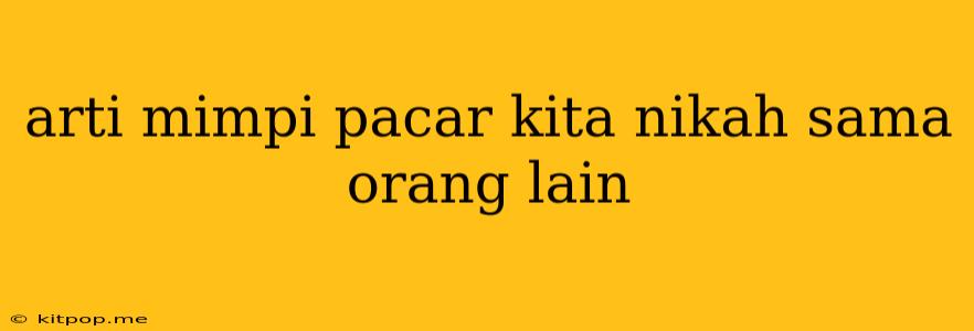 Arti Mimpi Pacar Kita Nikah Sama Orang Lain