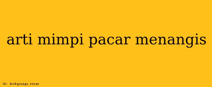 Arti Mimpi Pacar Menangis