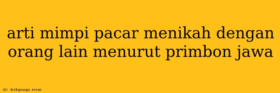 Arti Mimpi Pacar Menikah Dengan Orang Lain Menurut Primbon Jawa