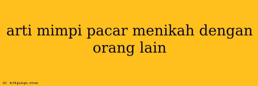 Arti Mimpi Pacar Menikah Dengan Orang Lain