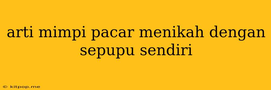 Arti Mimpi Pacar Menikah Dengan Sepupu Sendiri