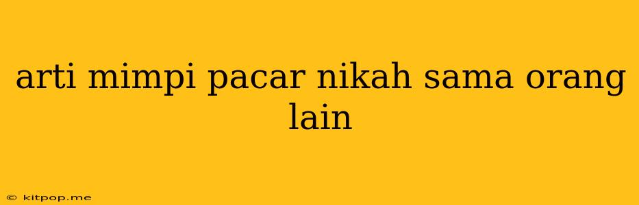 Arti Mimpi Pacar Nikah Sama Orang Lain