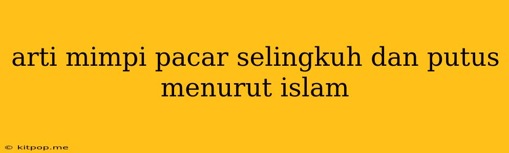 Arti Mimpi Pacar Selingkuh Dan Putus Menurut Islam