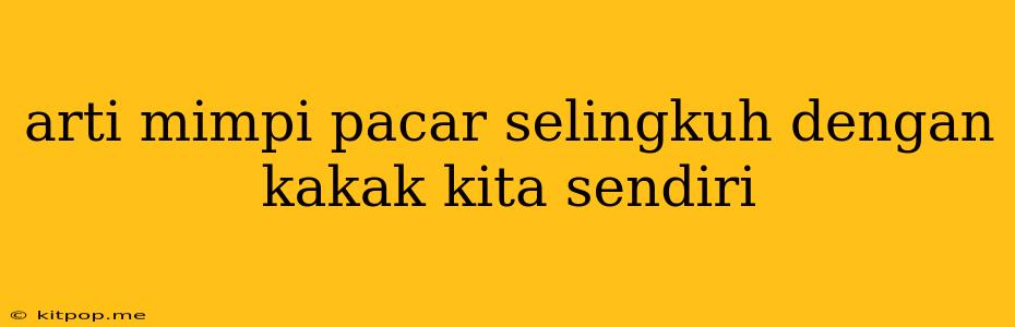 Arti Mimpi Pacar Selingkuh Dengan Kakak Kita Sendiri