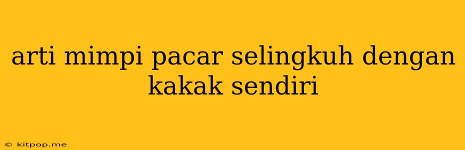 Arti Mimpi Pacar Selingkuh Dengan Kakak Sendiri