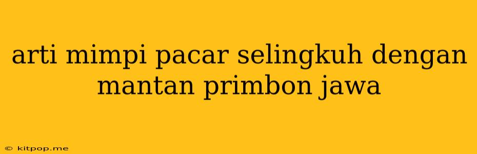 Arti Mimpi Pacar Selingkuh Dengan Mantan Primbon Jawa