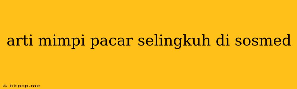 Arti Mimpi Pacar Selingkuh Di Sosmed