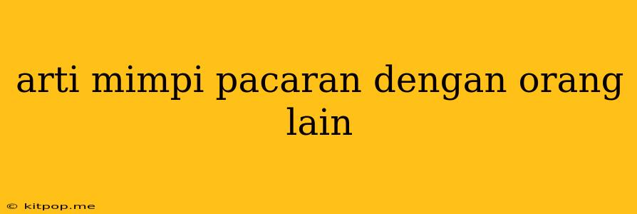 Arti Mimpi Pacaran Dengan Orang Lain