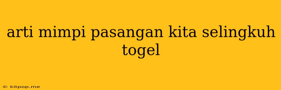 Arti Mimpi Pasangan Kita Selingkuh Togel