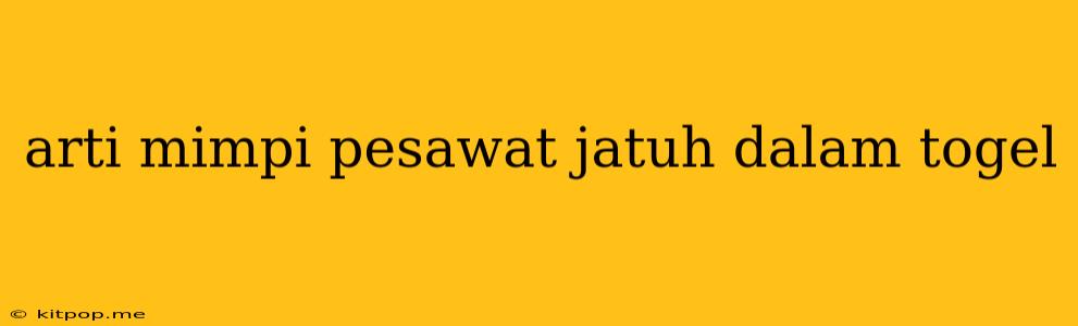 Arti Mimpi Pesawat Jatuh Dalam Togel