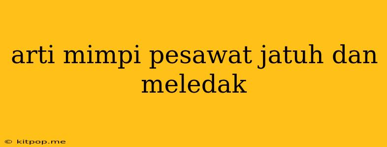 Arti Mimpi Pesawat Jatuh Dan Meledak