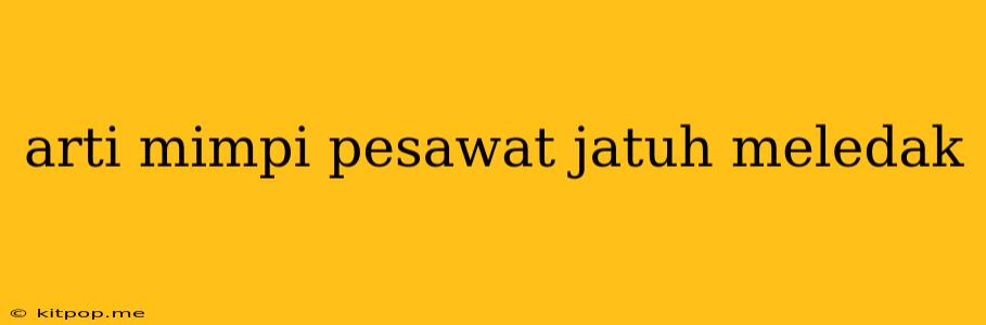 Arti Mimpi Pesawat Jatuh Meledak