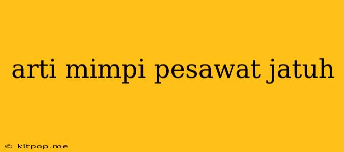 Arti Mimpi Pesawat Jatuh