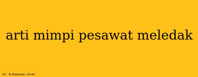 Arti Mimpi Pesawat Meledak