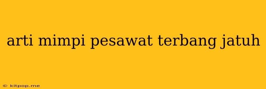 Arti Mimpi Pesawat Terbang Jatuh