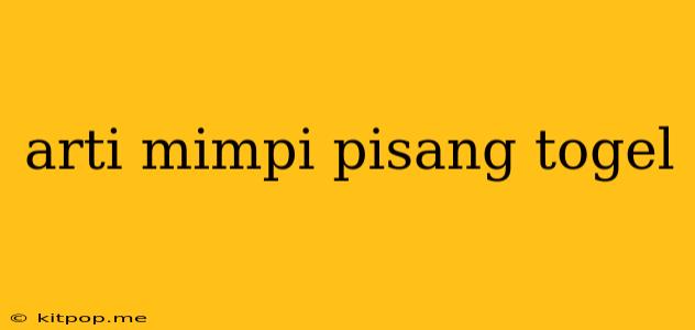 Arti Mimpi Pisang Togel