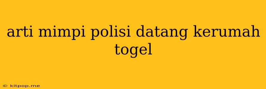 Arti Mimpi Polisi Datang Kerumah Togel