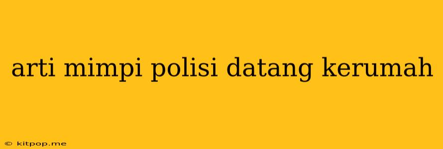 Arti Mimpi Polisi Datang Kerumah