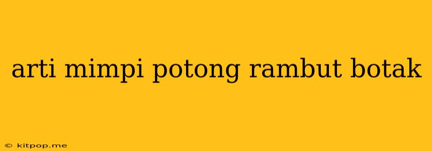 Arti Mimpi Potong Rambut Botak