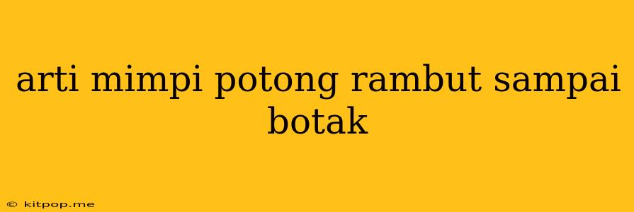 Arti Mimpi Potong Rambut Sampai Botak