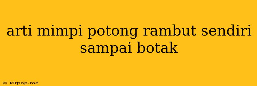 Arti Mimpi Potong Rambut Sendiri Sampai Botak