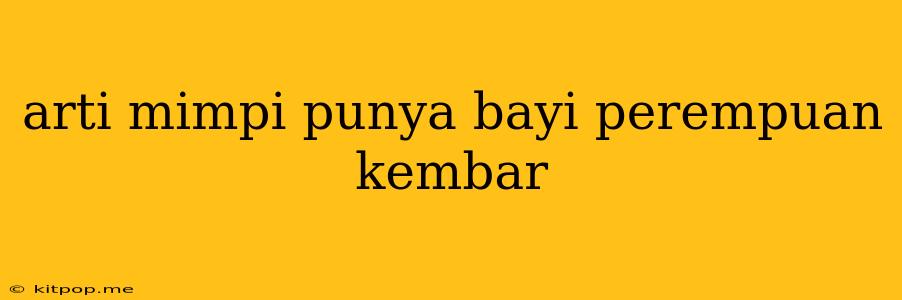 Arti Mimpi Punya Bayi Perempuan Kembar