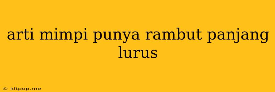 Arti Mimpi Punya Rambut Panjang Lurus