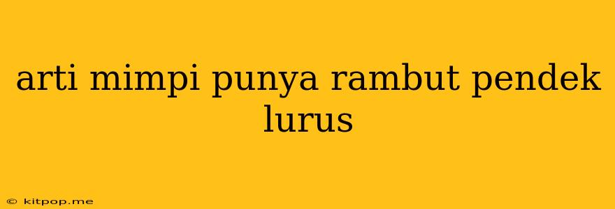 Arti Mimpi Punya Rambut Pendek Lurus