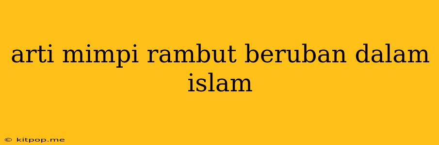 Arti Mimpi Rambut Beruban Dalam Islam