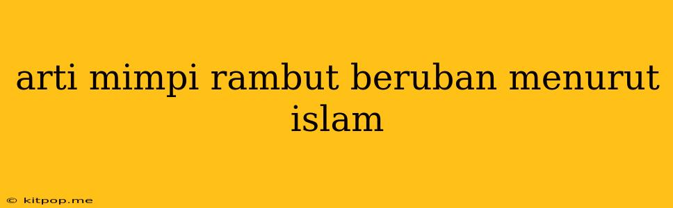 Arti Mimpi Rambut Beruban Menurut Islam