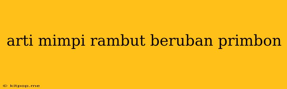 Arti Mimpi Rambut Beruban Primbon