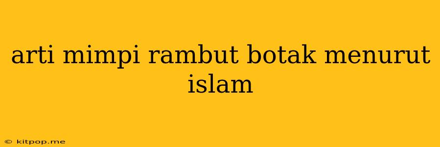 Arti Mimpi Rambut Botak Menurut Islam