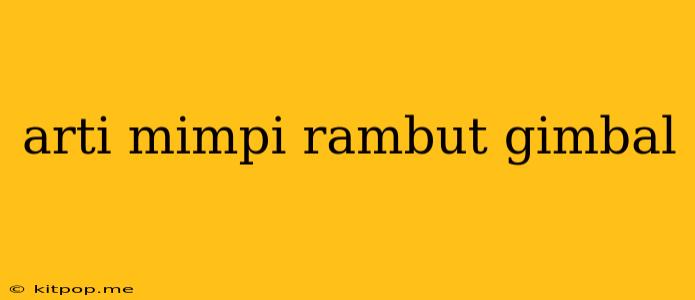 Arti Mimpi Rambut Gimbal