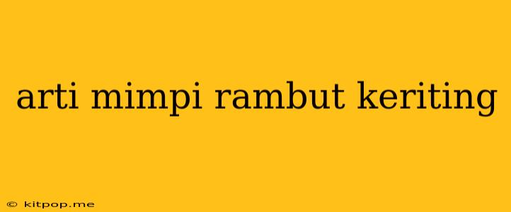 Arti Mimpi Rambut Keriting